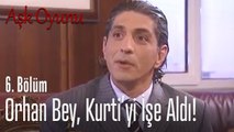 Orhan, Kurti'yi işe alıyor - Aşk Oyunu 6. Bölüm