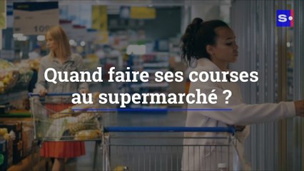 Quand faire ses courses au supermarché ?