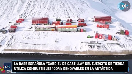La base española "Gabriel de Castilla" del Ejército de Tierra utiliza combustibles 100% renovables en la antártida