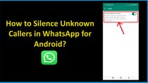 How to Silence Unknown Callers in WhatsApp for Android?