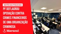 PF deflagrou operação contra crimes financeiros de uma organização criminosa
