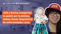 Julia y Karina comparten la pasión por la música, ambas tienen diagnóstico de enfermedades raras