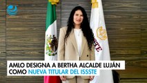AMLO designa a Bertha Alcalde Luján como nueva titular del ISSSTE