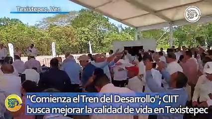 "Comienza el Tren del Desarrollo"; Corredor Interoceánico busca mejorar la calidad de vida en Texistepec