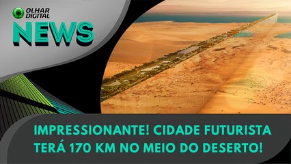 Impressionante! Cidade futurista terá 170 km no deserto! | 28/02/2024 | #OlharDigital