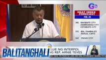 Red Notice, ni-ssue ng Interpol laban kay dating Rep. Arnie Teves | BT