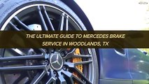 The Ultimate Guide to Mercedes Brake Service in Woodlands, TX