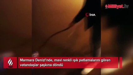Marmara Denizi'nde mavi renkli ışık patlamaları! Gören şaşkına döndü