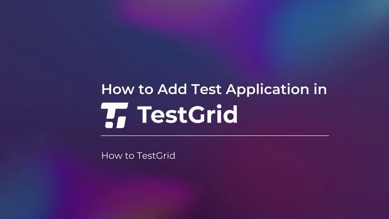 How to Add Test Applications to TestGrid Test Application using TestGrid Automation Testing