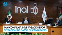 INAI confirma investigación por filtración de datos de candidatas