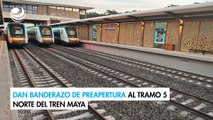 Dan banderazo de preapertura al tramo 5 norte del Tren Maya