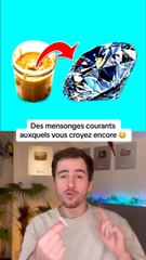 Des mensonges courants auquel vous croyez encore