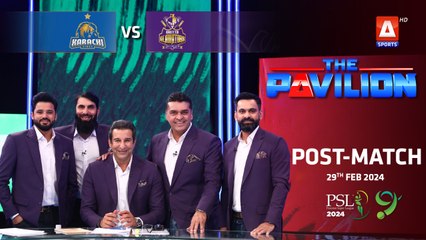 The Pavilion | Karachi Kings vs Quetta Gladiators (Post-Match) Expert Analysis | 29 Feb 2024 | PSL9