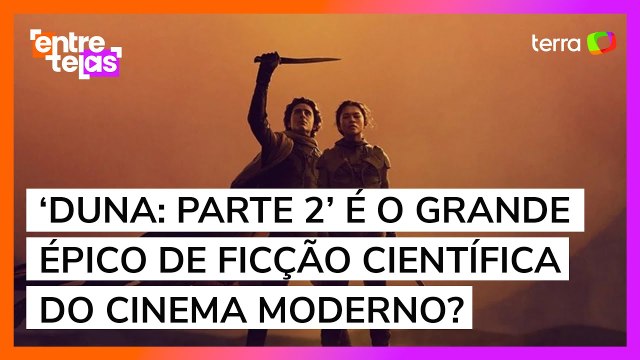 ‘Duna: Parte 2’ é o grande épico de ficção científica do cinema moderno?
