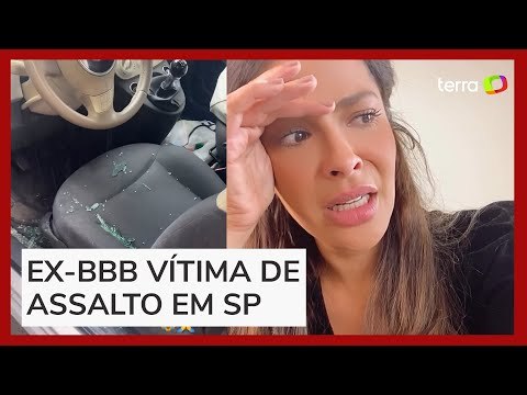 Ex-BBB Gyselle Soares chora ao relatar que foi assaltada em SP