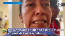 Llevan 30 años pidiendo escrituras para esta colonia de Coatzacoalcos