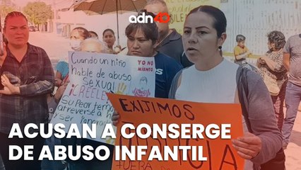 Padres de familia exige la detención del conserge de un kínder por supuesto abuso