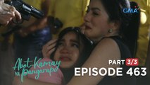 Abot Kamay Na Pangarap: A cruel mother’s undying love for her daughter! (Full Episode 463 - Part 3/3)