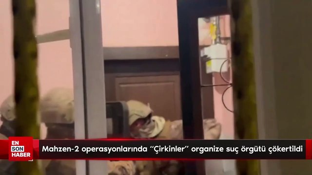 Mahzen-2 operasyonlarında “Çirkinler” organize suç örgütü çökertildi
