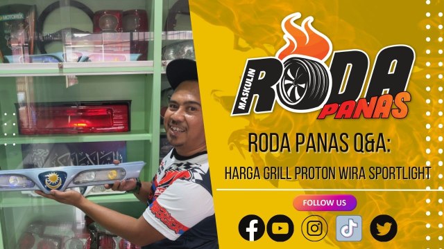 RODA PANAS Q&A : BERAPA HARGA GRILL PROTON WIRA SPORTLIGHT