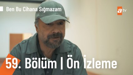 Ben Bu Cihana Sığmazam 59. Bölüm | Ön İzleme
