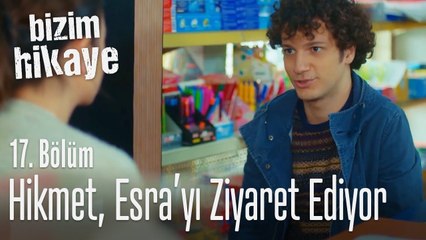 Hikmet, Esra'yı ziyaret ediyor - Bizim Hikaye 17. Bölüm
