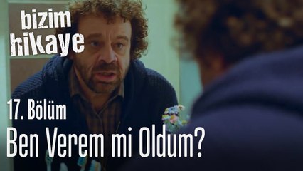 Ben verem mi oldum? - Bizim Hikaye 17. Bölüm