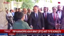 YRP Karaköprü adayı Nihat Çiftçi Akit TV'ye konuştu
