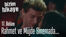 Rahmet ve Müjde sinemada - Bizim Hikaye 17. Bölüm