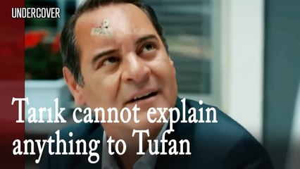 Tarık cannot explain anything to Tufan