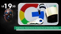 [#Reportage] Google Chrome : Comment Sécuriser Ses Contenus Face aux Vulnérabilités Détectées