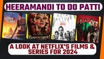 Netflix Slate 2024: Heeramandi to Phir Aayi Haseen Dilruba, Netflix Unveils 2024 Indian Slate