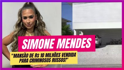Polícia Federal investiga venda de mansão de Simone Mendes para criminosos russos!