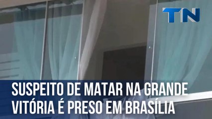Suspeito de matar homem dentro de apartamento no ES é preso em Brasília
