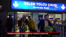 Fenerbahçe kafilesi Adana'da coşkuyla karşılandı