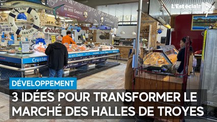 3 idées pour transformer le Marché des Halles de Troyes