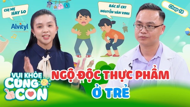 Vui Khoẻ Cùng Con #18_ Phương pháp ăn uống đúng cách giúp trẻ tránh Ngộ độc thực phẩm