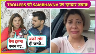 Sambhavna Seth BLAST At Trollers, Reacted On Her Weight Gain Says Bura Nahi Lagta..