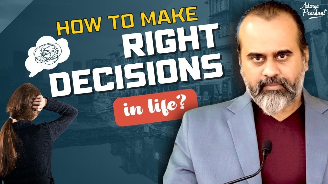 How to always make right decisions in life? | || Acharya Prashant