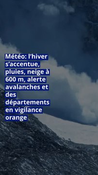 Météo: l’hiver s’accentue, pluies, neige à 600 m, alerte avalanches et des départements en vigilance orange