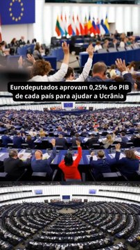 Eurodeputados aprovam 0,25% do PIB de cada país para ajudar a Ucrânia