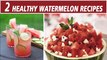 2 Healthy Watermelon Recipes | Watermelon Salad, Mojito For Summers By Chef Garima Gupta