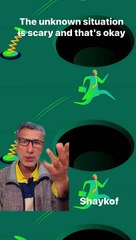 The unknown situation is scary and that's okay