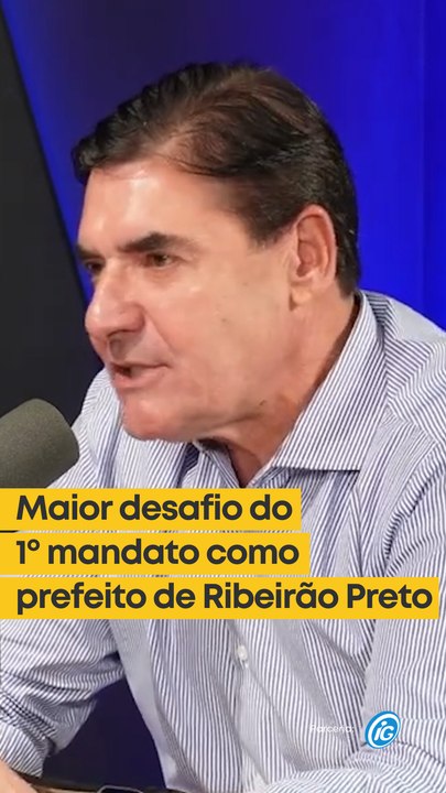 Maior desafio do primeiro mandato como prefeito de Ribeirão Preto