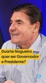 Duarte Nogueira quer ser Governador e Presidente?