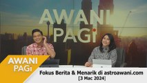 AWANI Pagi: AWANI Pagi: Berita tumpuan & menarik di astroawani.com [3 Mac 2024]