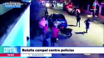 Se registra batalla campal contra policías en Quintana Roo