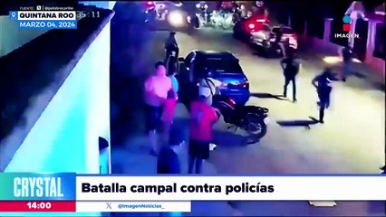 Se registra batalla campal contra policías en Quintana Roo