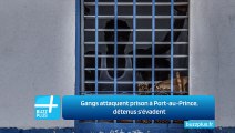 Gangs attaquent prison à Port-au-Prince, détenus s'évadent