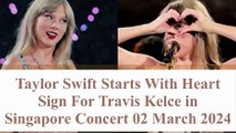 Taylor Swift Starts With Saying '' I Love You Travis Kelce '' in Singapore Concert
